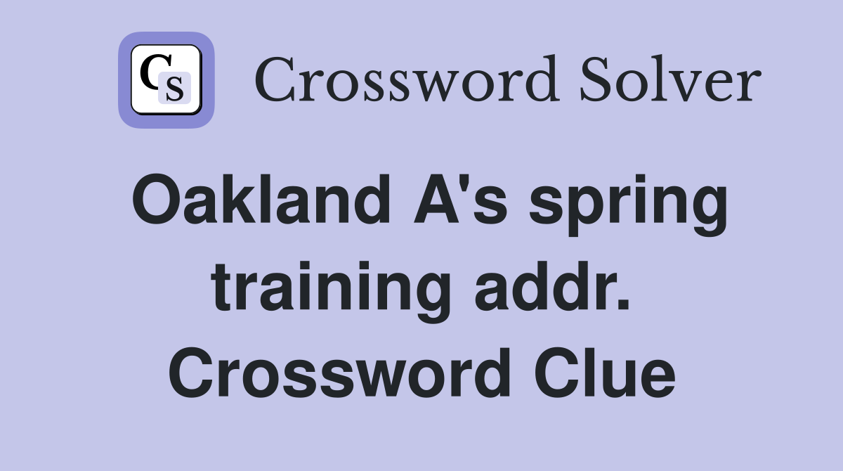 Oakland A's spring training addr. Crossword Clue