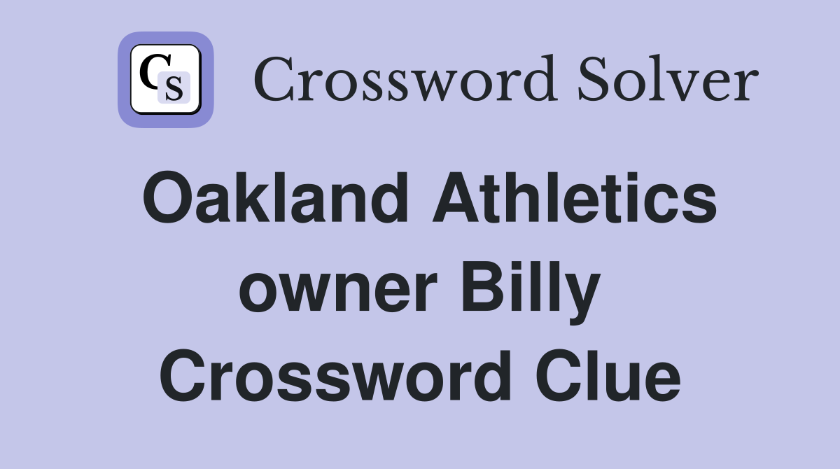 Oakland Athletics owner Billy Crossword Clue