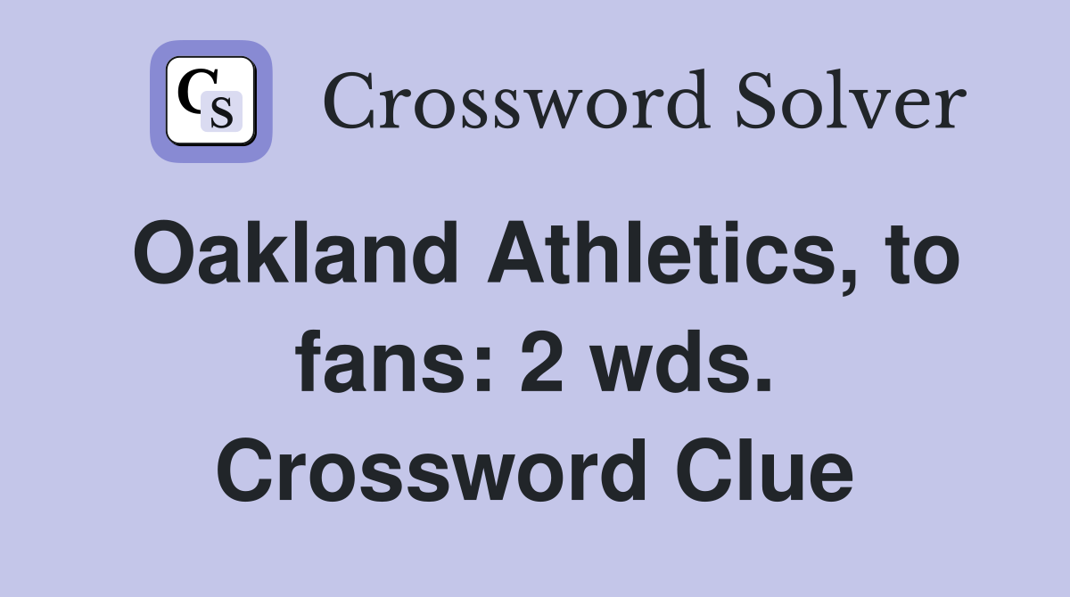 Oakland Athletics, to fans: 2 wds. Crossword Clue