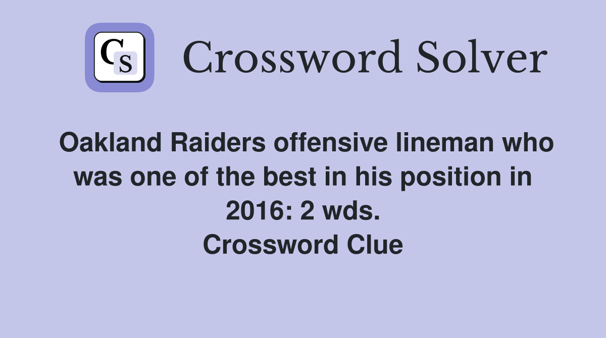 Oakland Raiders offensive lineman who was one of the best in his position in 2016: 2 wds. Crossword Clue