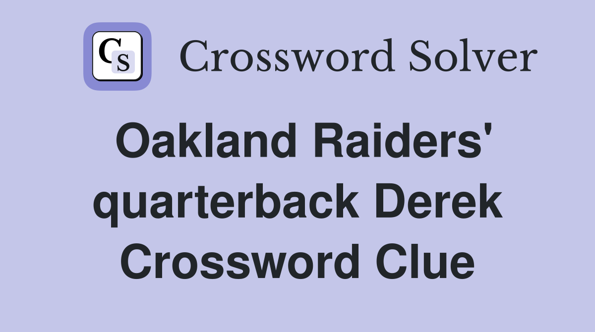 Oakland Raiders' quarterback Derek Crossword Clue