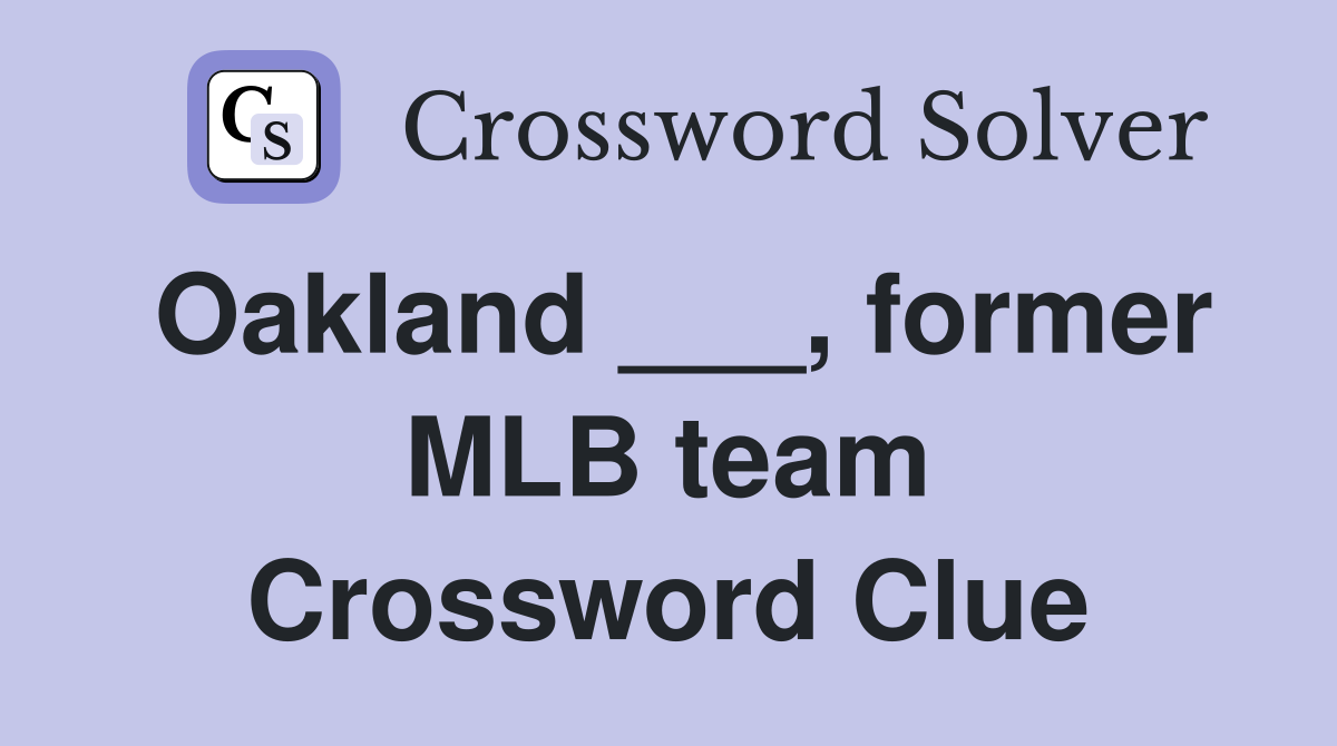 Oakland ___, former MLB team Crossword Clue
