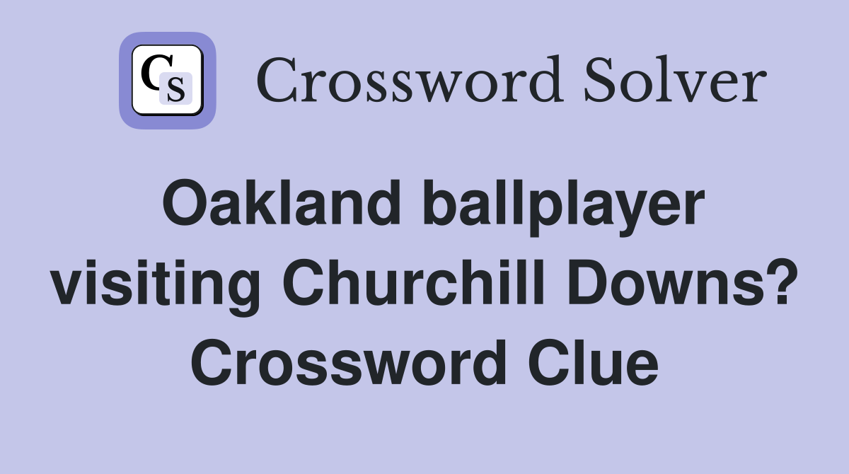 Oakland ballplayer visiting Churchill Downs? Crossword Clue