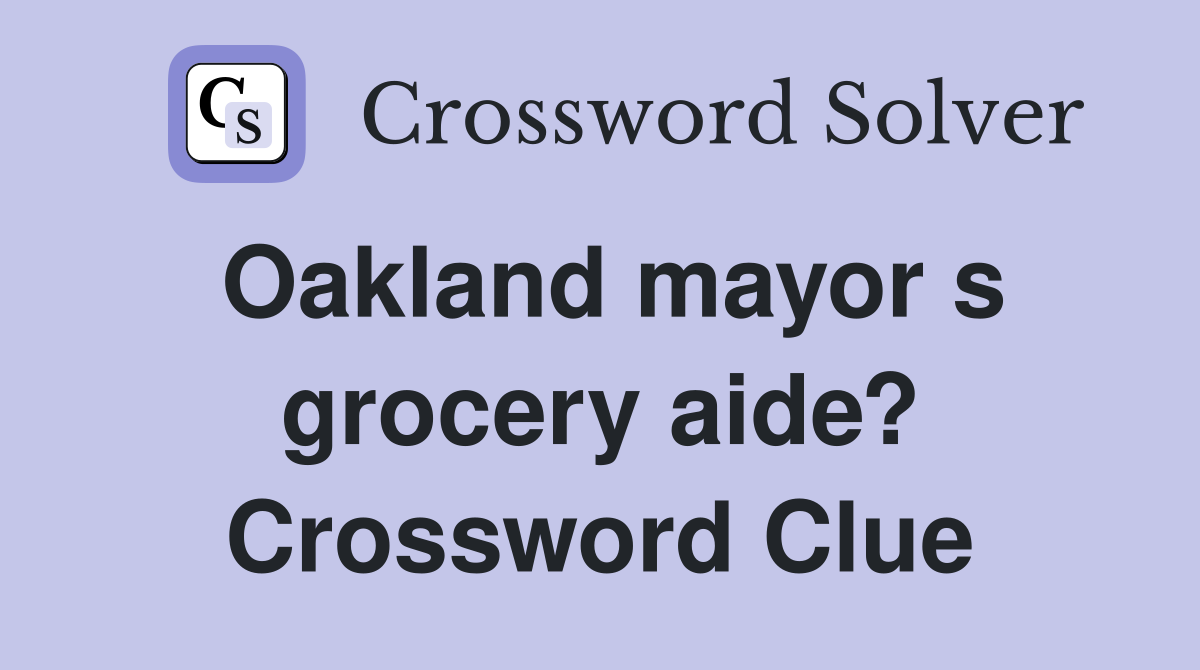 Oakland mayor s grocery aide? Crossword Clue