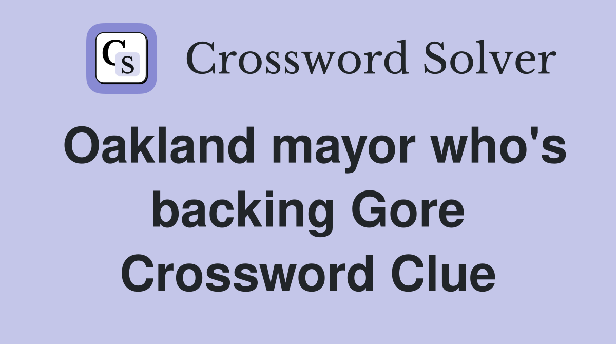 Oakland mayor who's backing Gore Crossword Clue