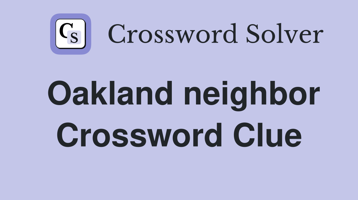 Oakland neighbor Crossword Clue