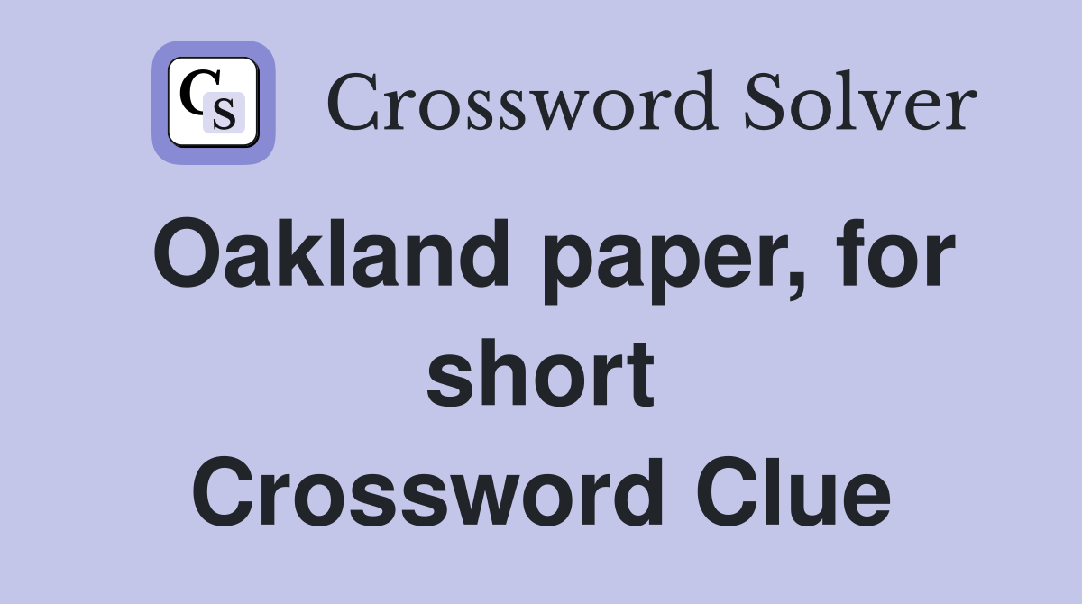 Oakland paper, for short Crossword Clue