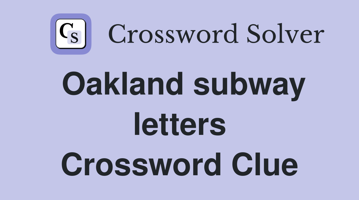 Oakland subway letters Crossword Clue