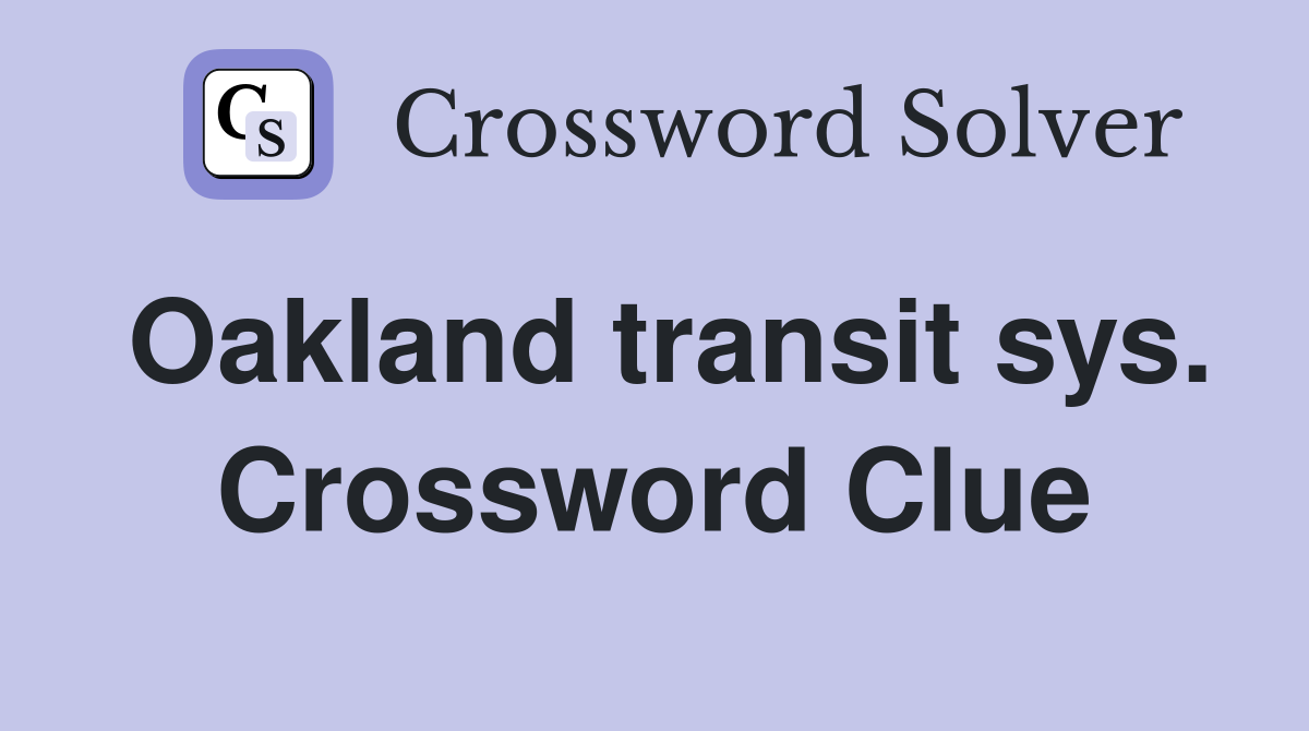 Oakland transit sys. Crossword Clue