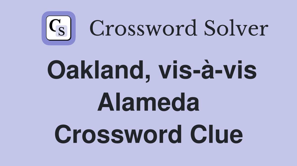 Oakland, vis-à-vis Alameda Crossword Clue