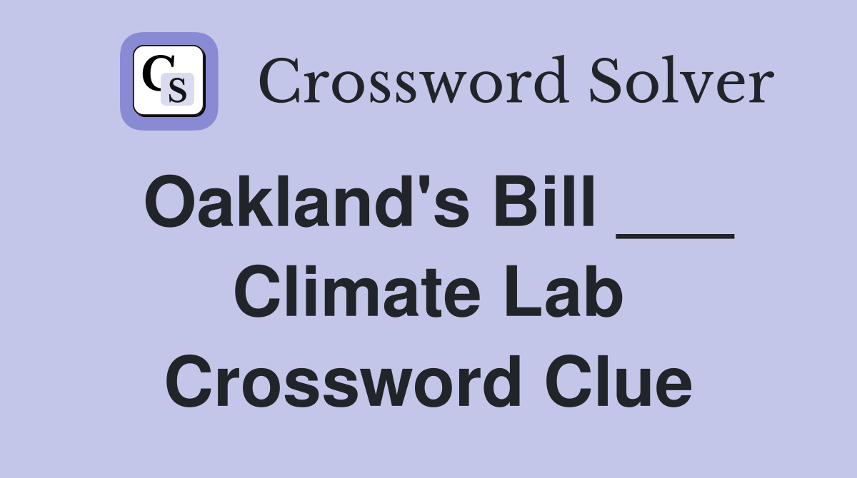 Oakland's Bill ___ Climate Lab Crossword Clue