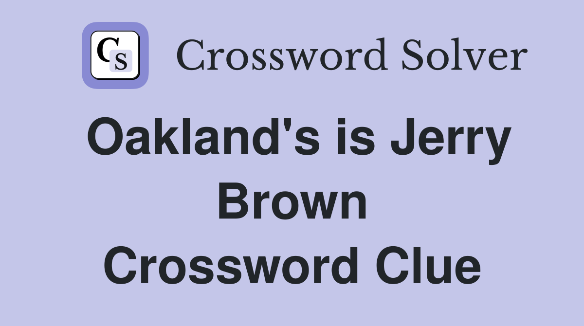 Oakland's is Jerry Brown Crossword Clue