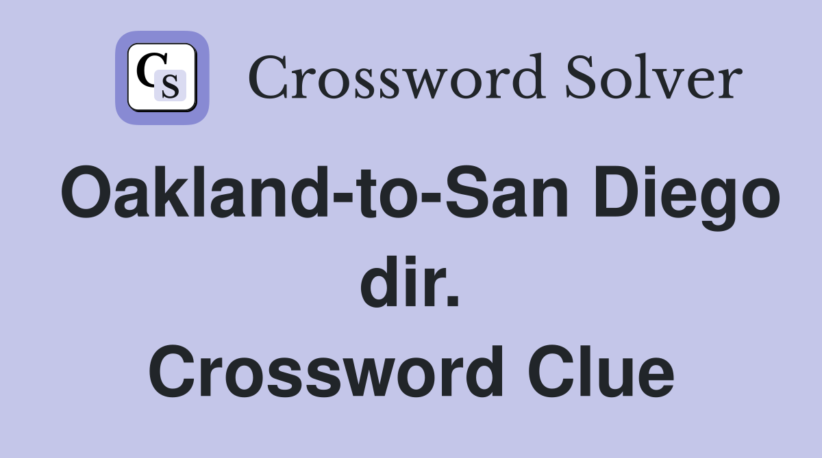 Oakland-to-San Diego dir. Crossword Clue