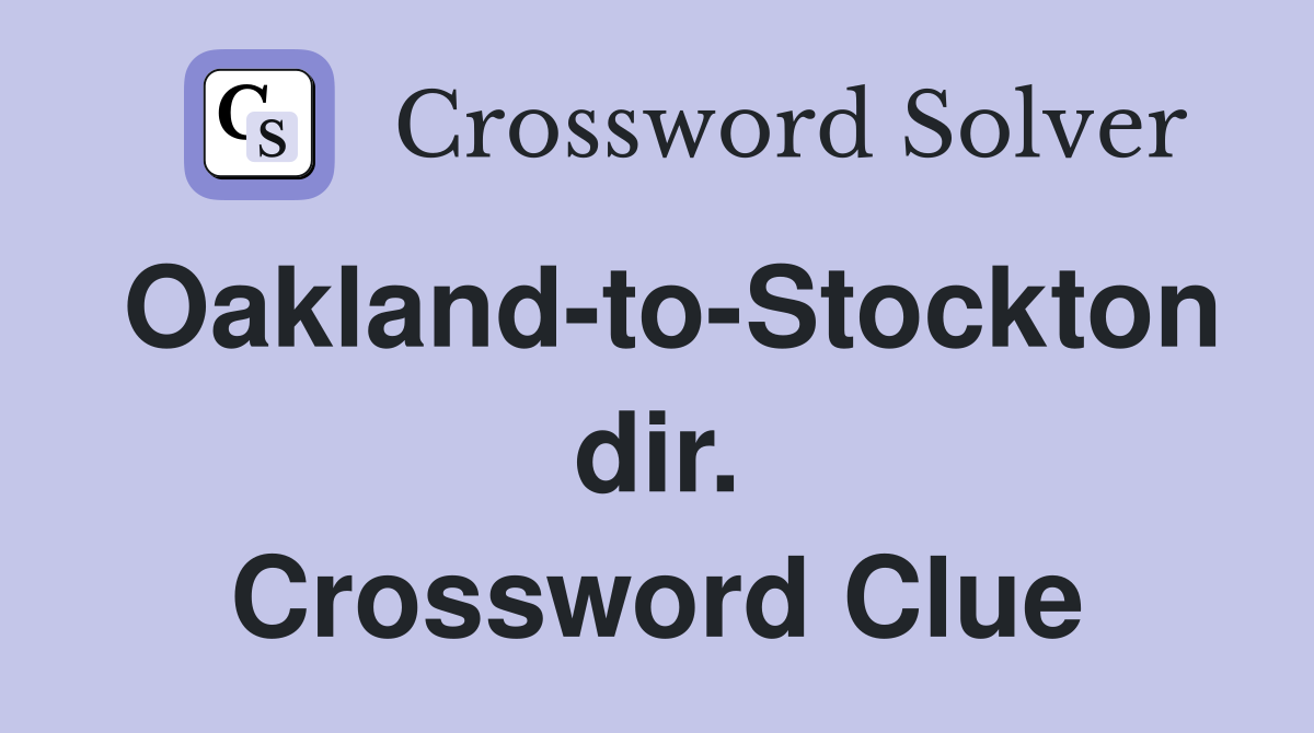 Oakland-to-Stockton dir. Crossword Clue