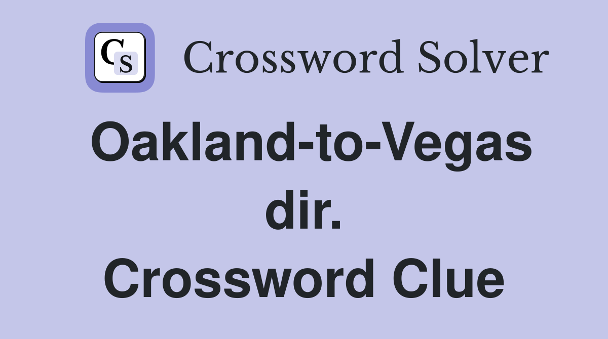Oakland-to-Vegas dir. Crossword Clue
