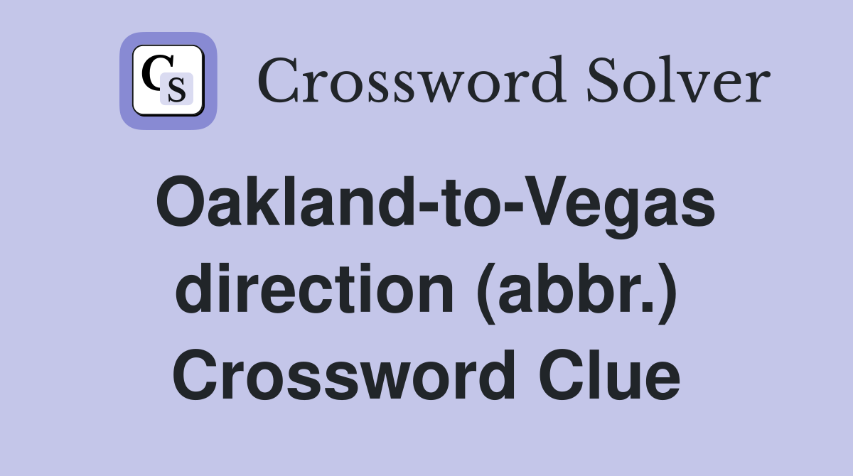 Oakland-to-Vegas direction (abbr.) Crossword Clue
