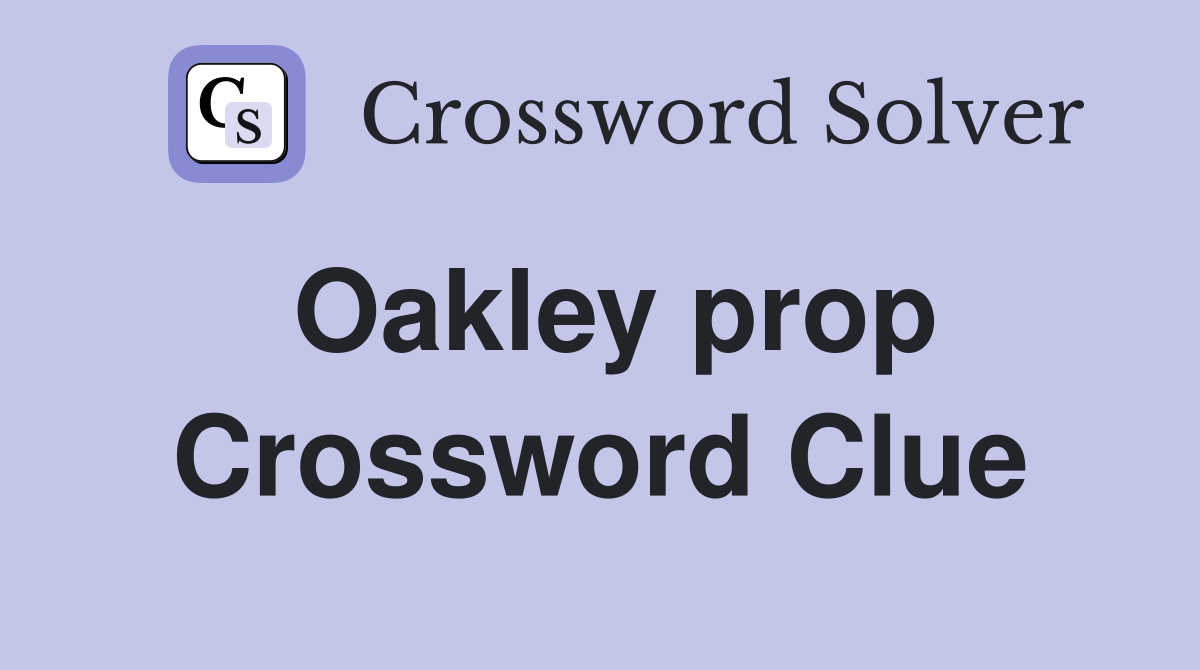 Oakley prop Crossword Clue