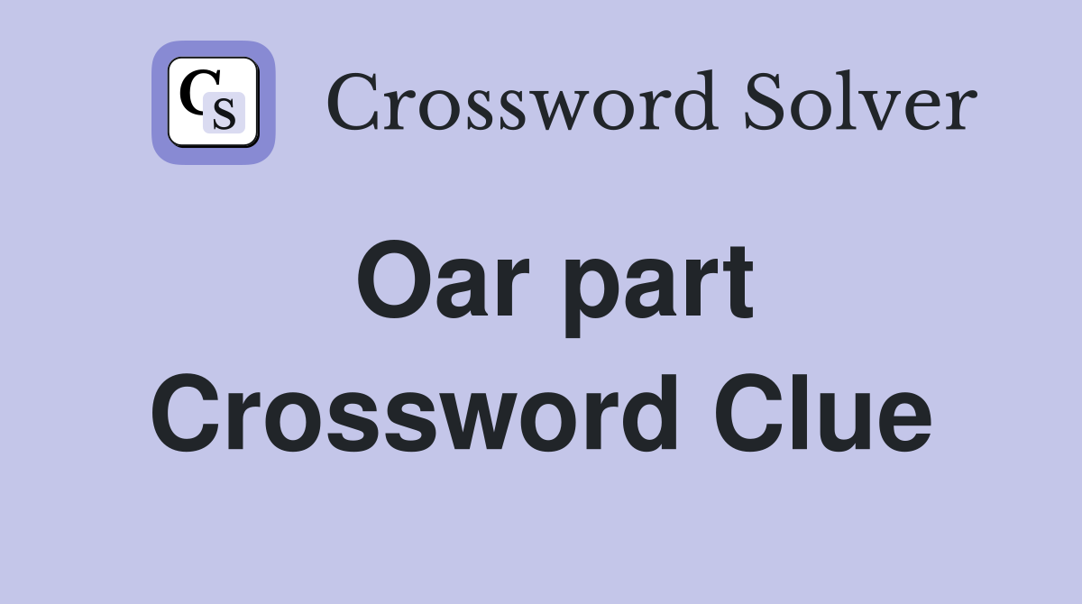 Oar part Crossword Clue
