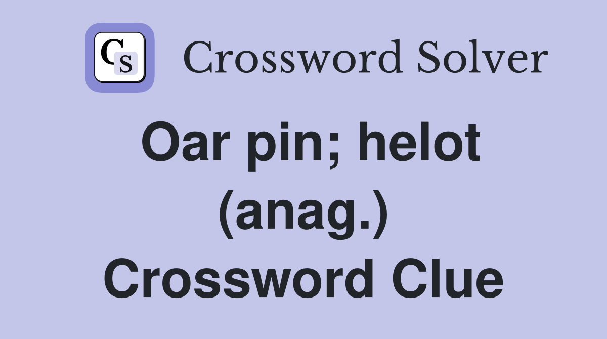 Oar pin; helot (anag.) Crossword Clue