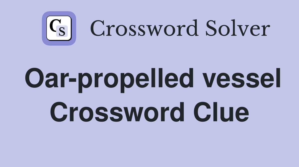 Oar-propelled vessel Crossword Clue