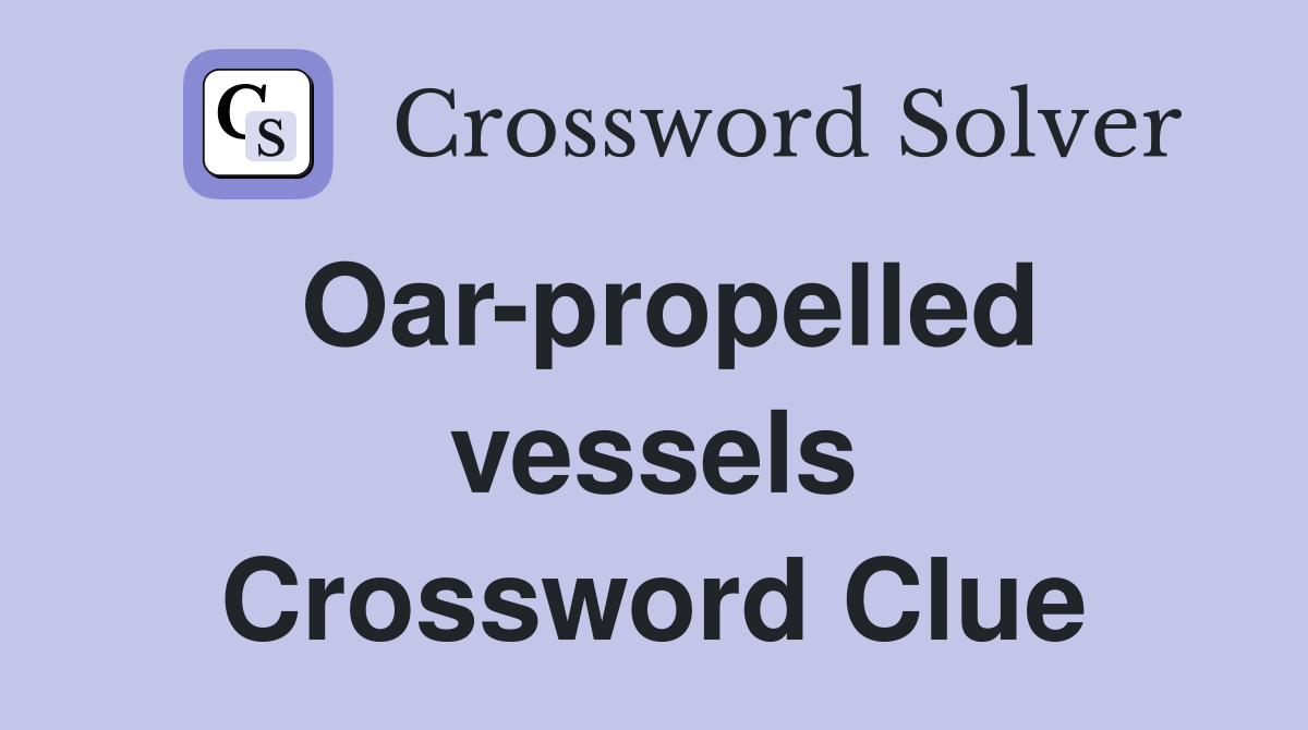 Oar-propelled vessels Crossword Clue