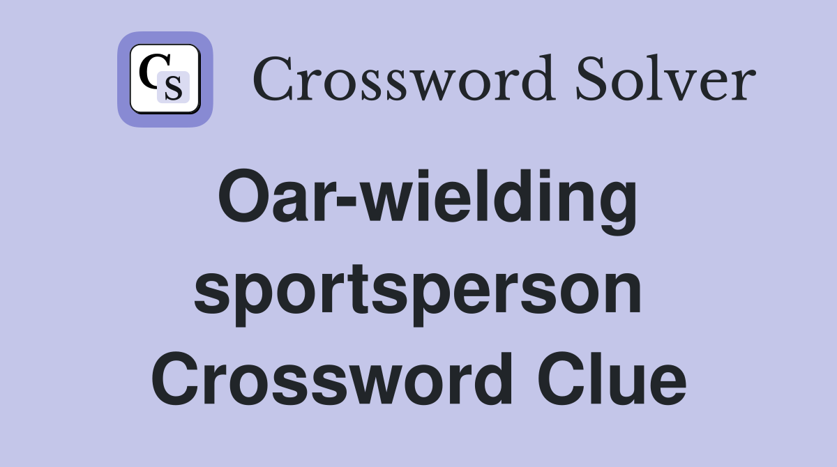 Oar-wielding sportsperson Crossword Clue