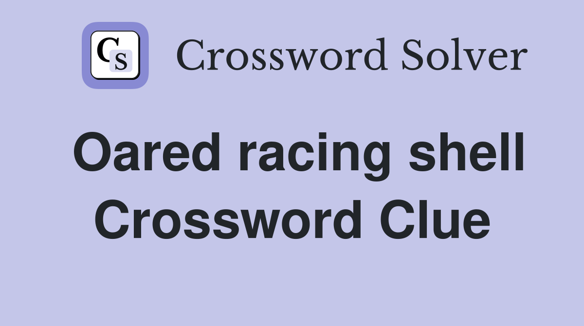 Oared racing shell Crossword Clue