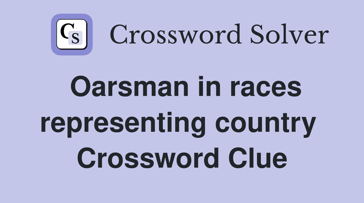 Oarsman in races representing country  Crossword Clue