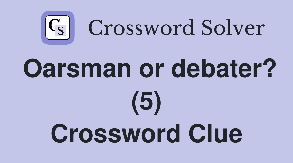 Oarsman or debater? (5) Crossword Clue