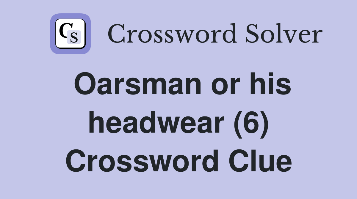 Oarsman or his headwear (6) Crossword Clue