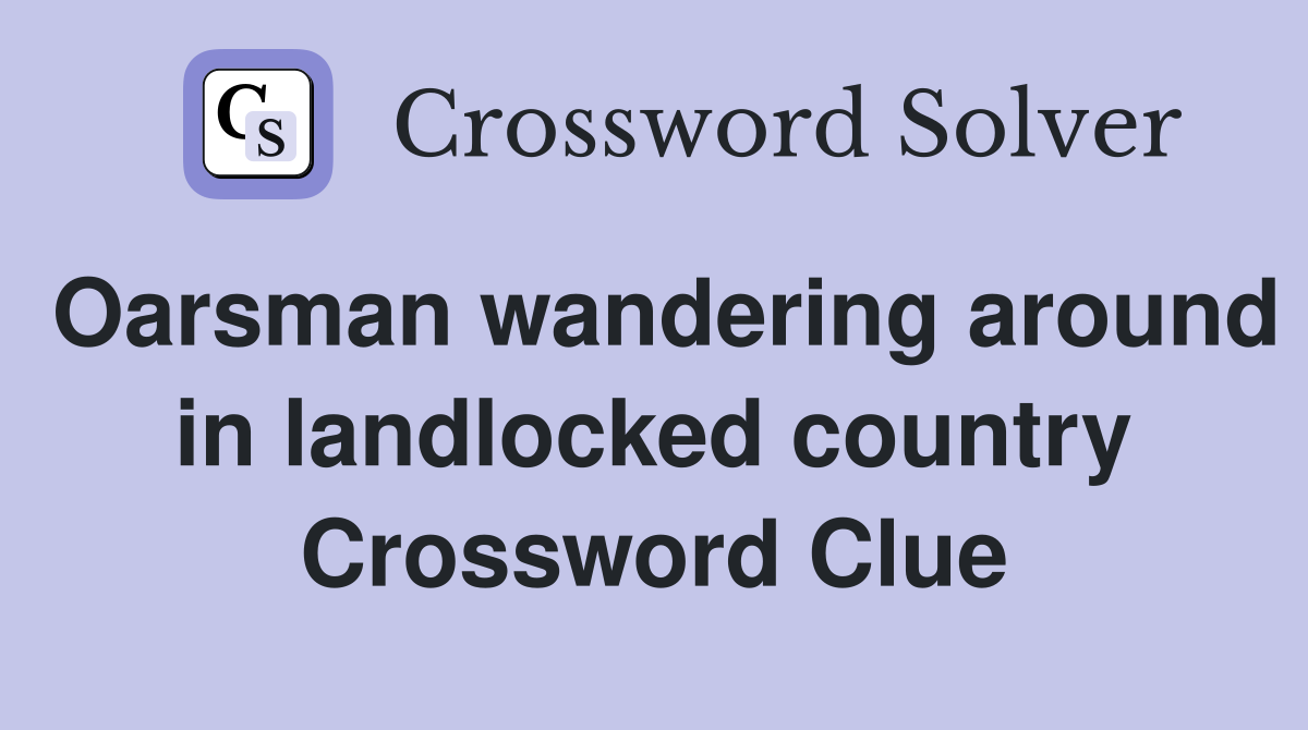 Oarsman wandering around in landlocked country Crossword Clue