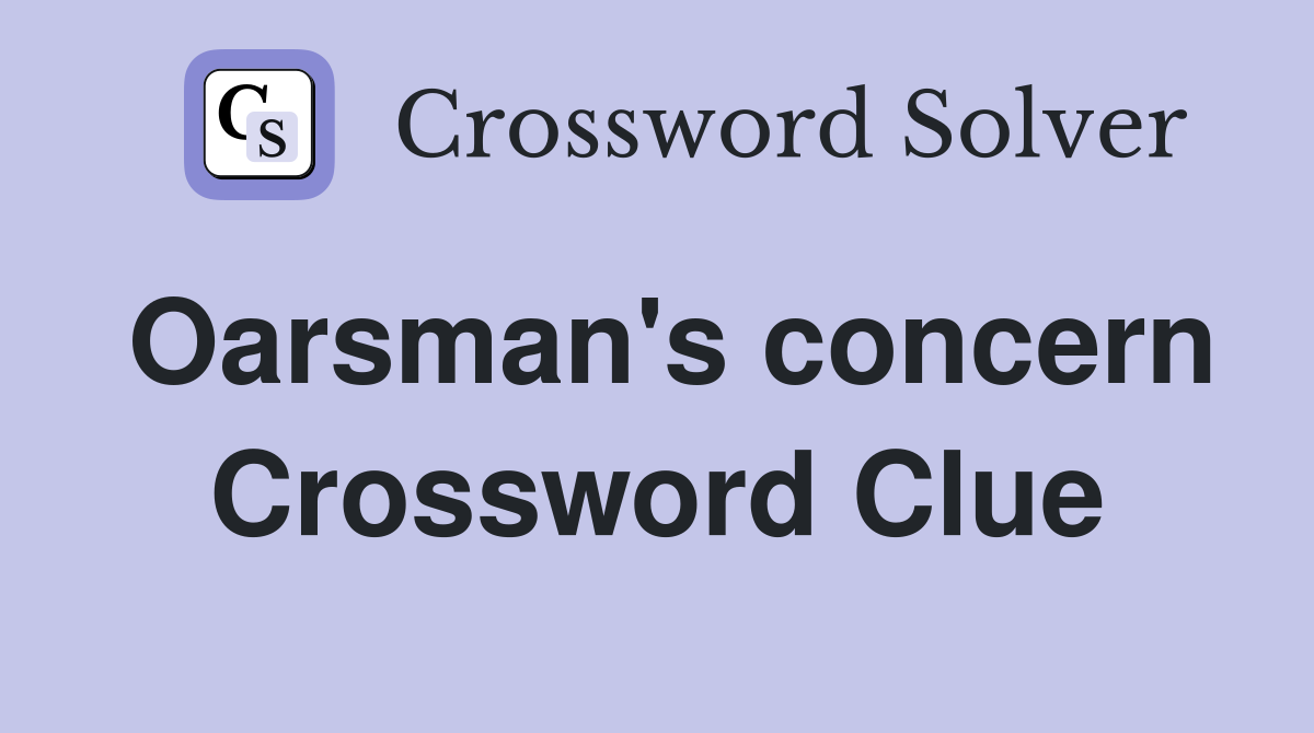 Oarsman's concern Crossword Clue