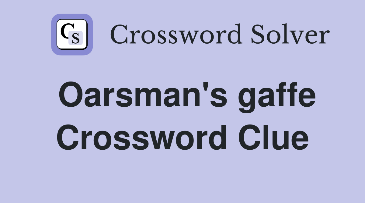 Oarsman's gaffe Crossword Clue