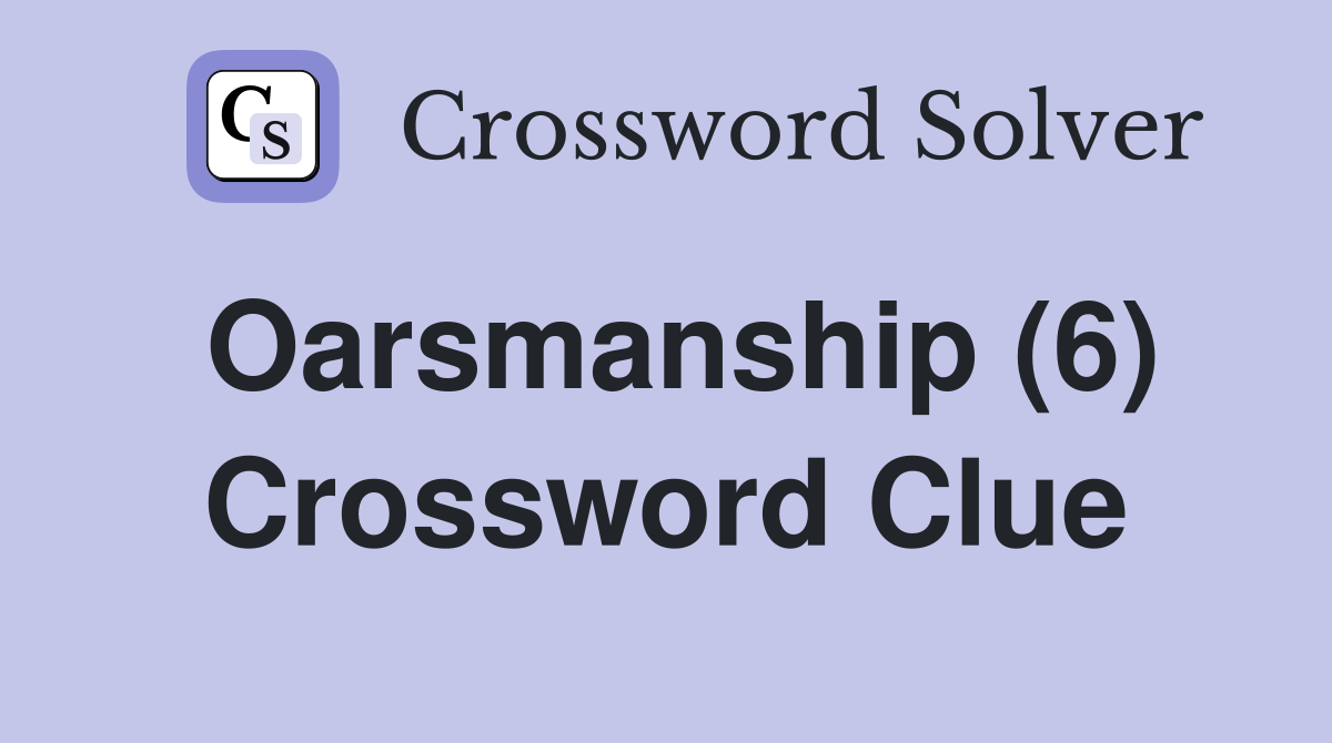 Oarsmanship (6) Crossword Clue