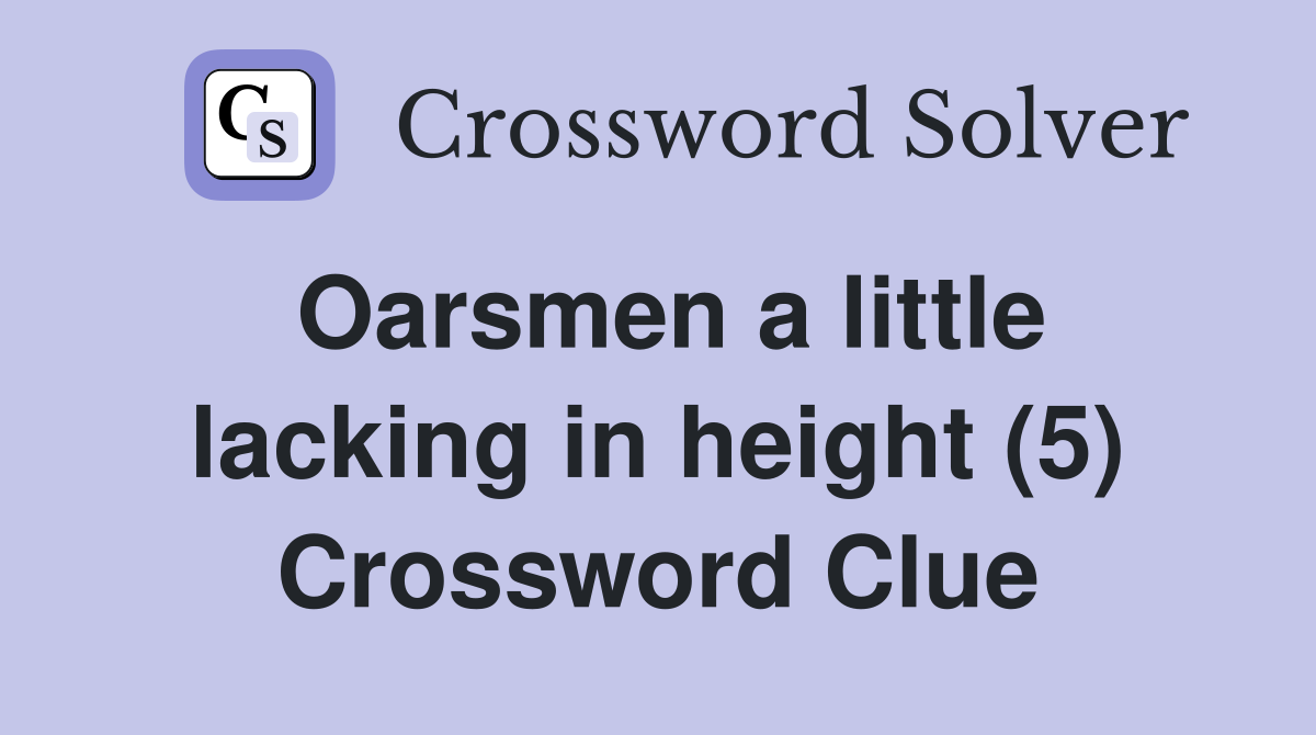 Oarsmen a little lacking in height (5) Crossword Clue