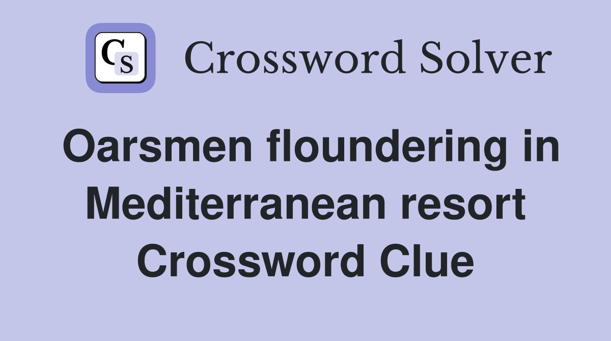 Oarsmen floundering in Mediterranean resort Crossword Clue