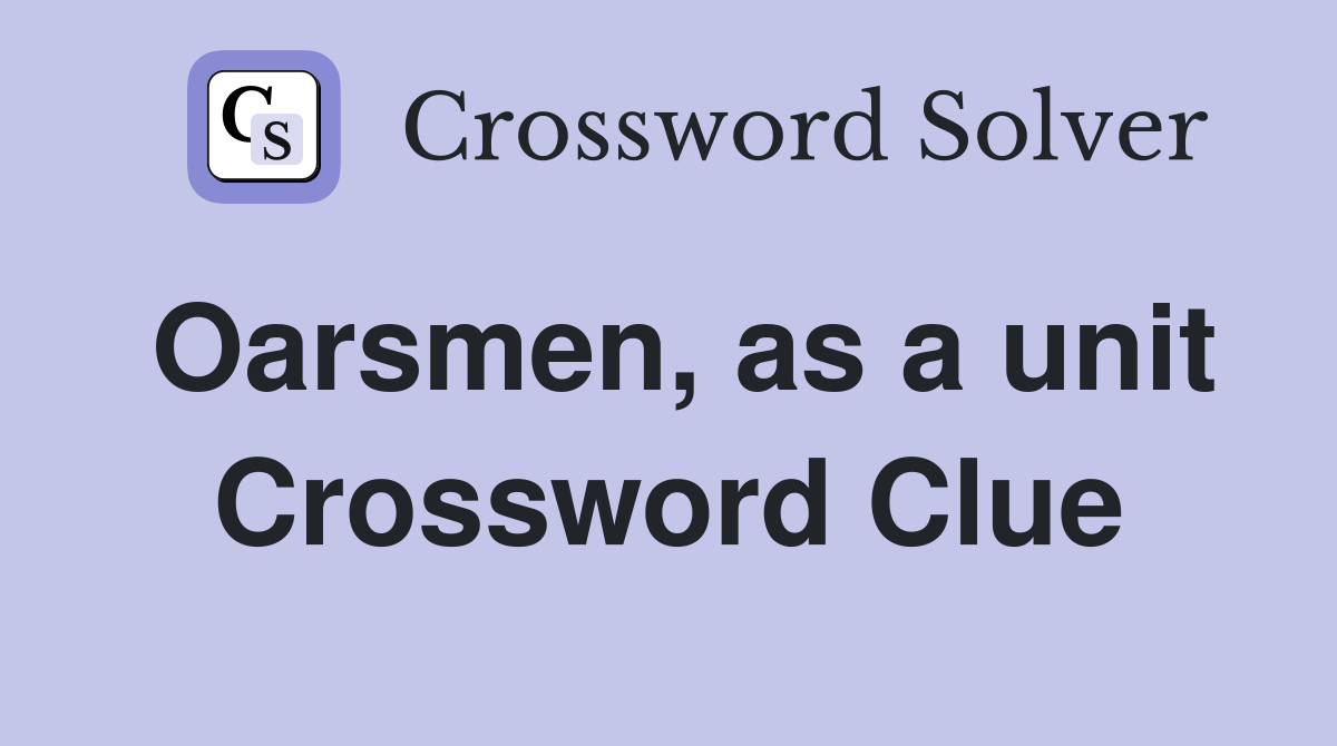 Oarsmen, as a unit Crossword Clue