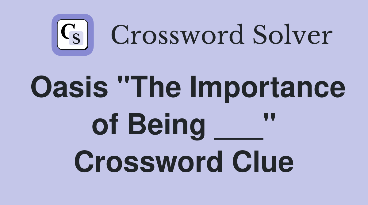 Oasis "The Importance of Being ___" Crossword Clue