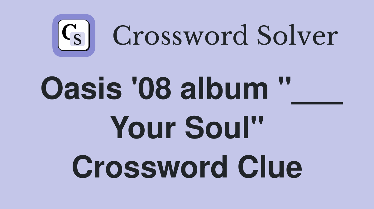 Oasis '08 album "___ Your Soul" Crossword Clue