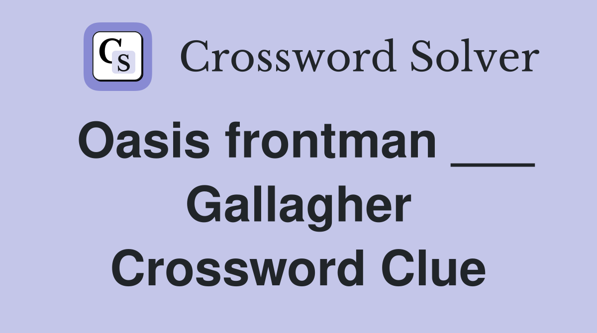 Oasis frontman ___ Gallagher Crossword Clue