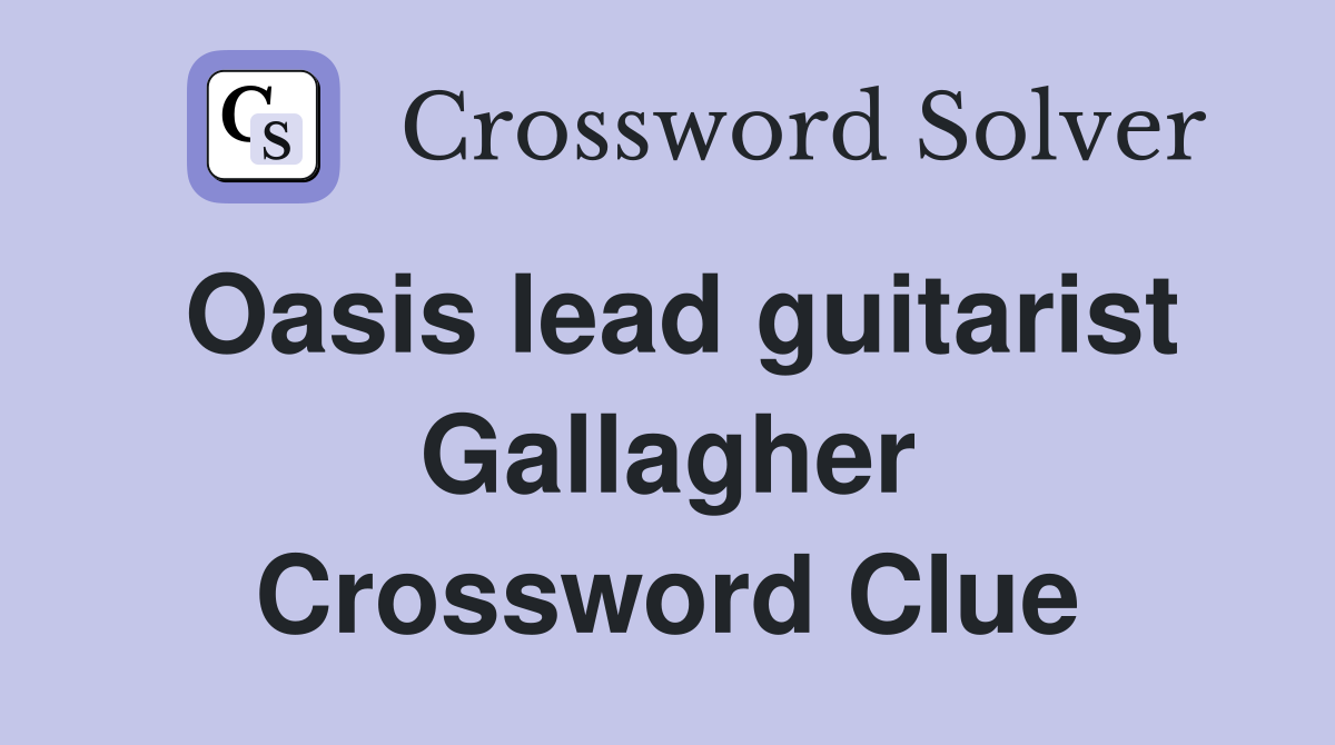 Oasis lead guitarist Gallagher Crossword Clue