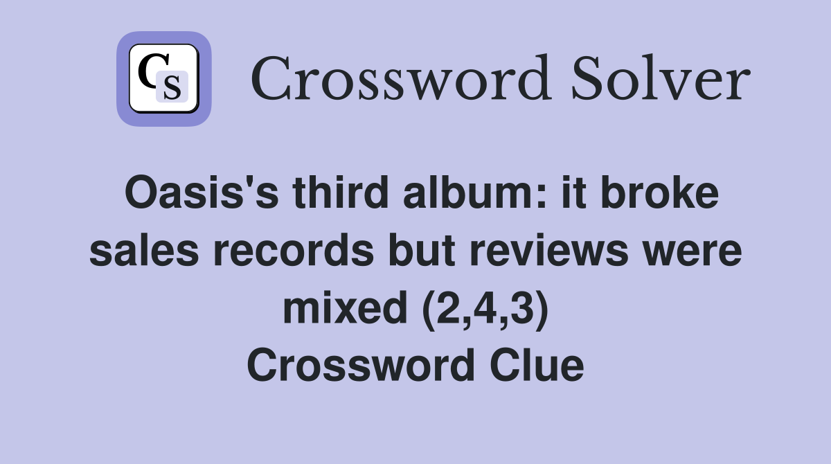 Oasis's third album: it broke sales records but reviews were mixed (2,4,3) Crossword Clue