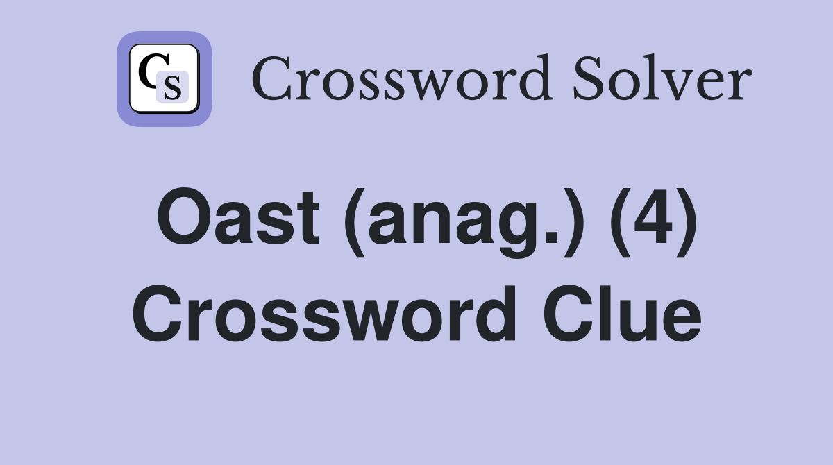 Oast (anag.) (4) Crossword Clue