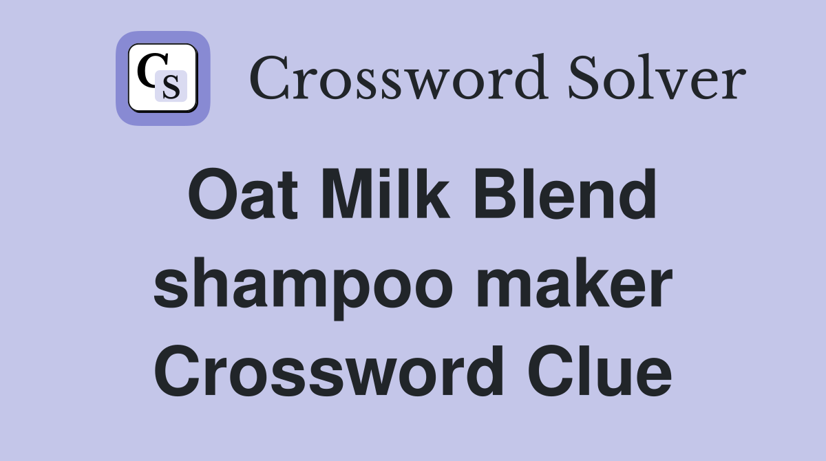 Oat Milk Blend shampoo maker Crossword Clue