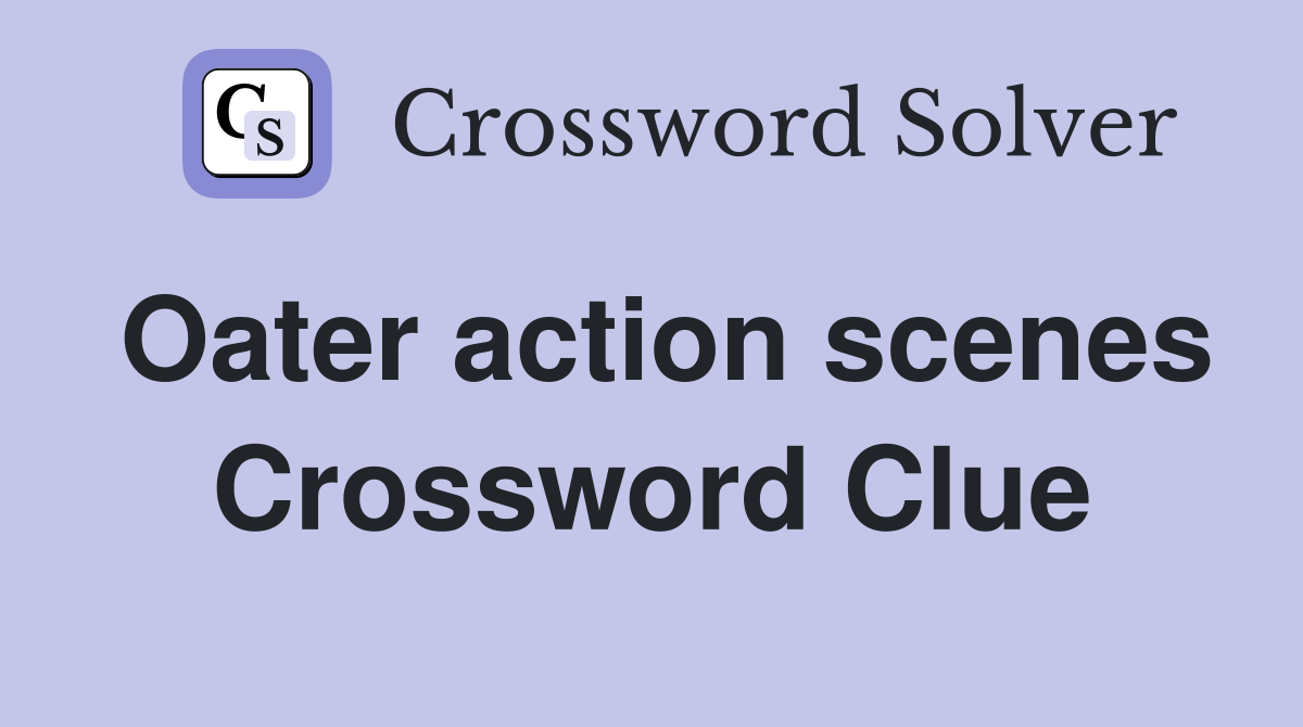 Oater action scenes Crossword Clue