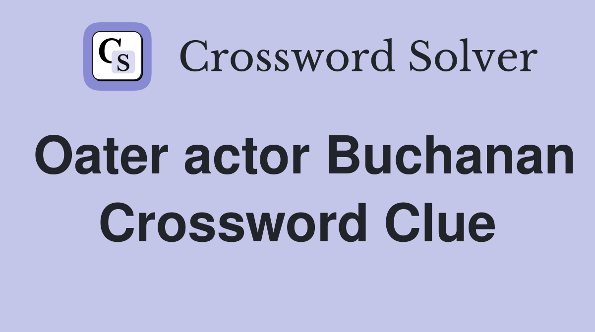 Oater actor Buchanan Crossword Clue
