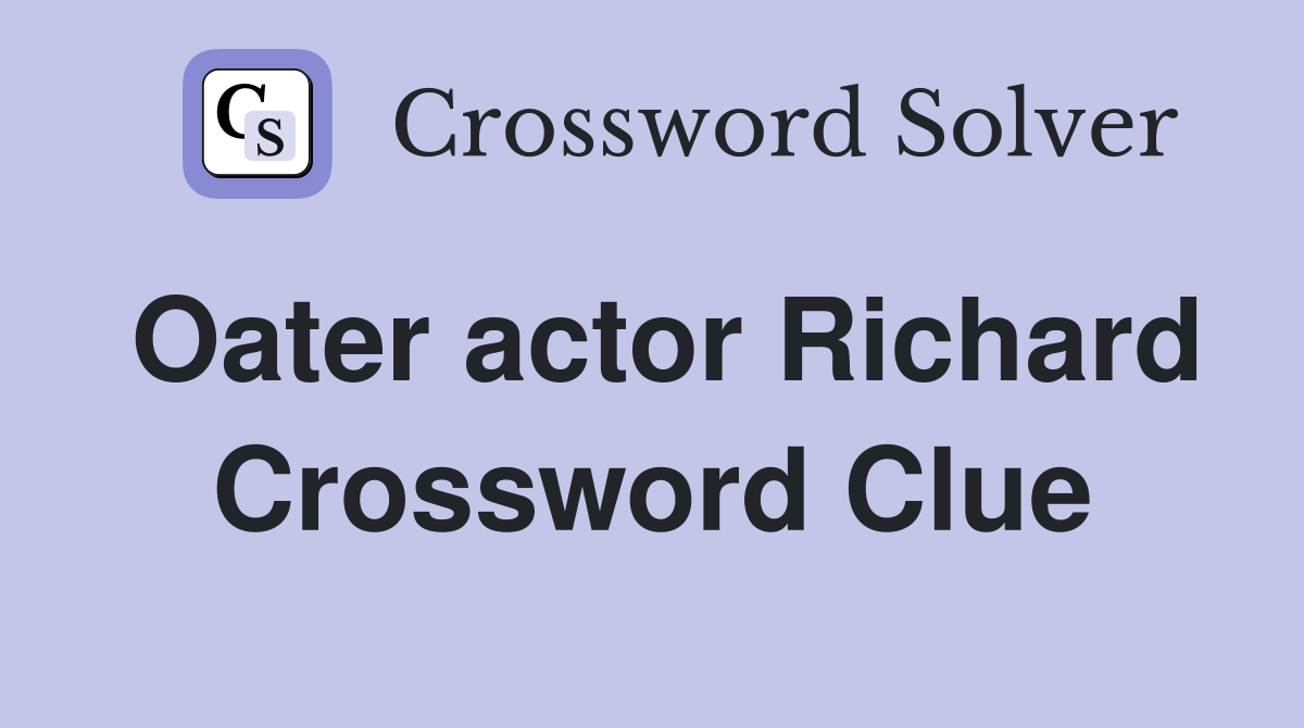 Oater actor Richard Crossword Clue