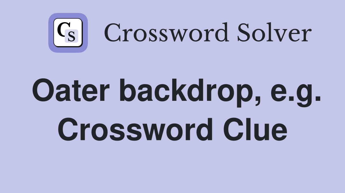 Oater backdrop, e.g. Crossword Clue