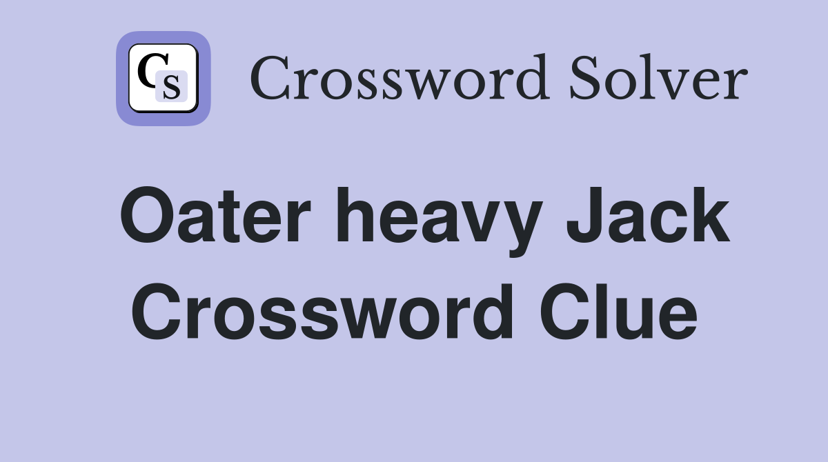 Oater heavy Jack Crossword Clue