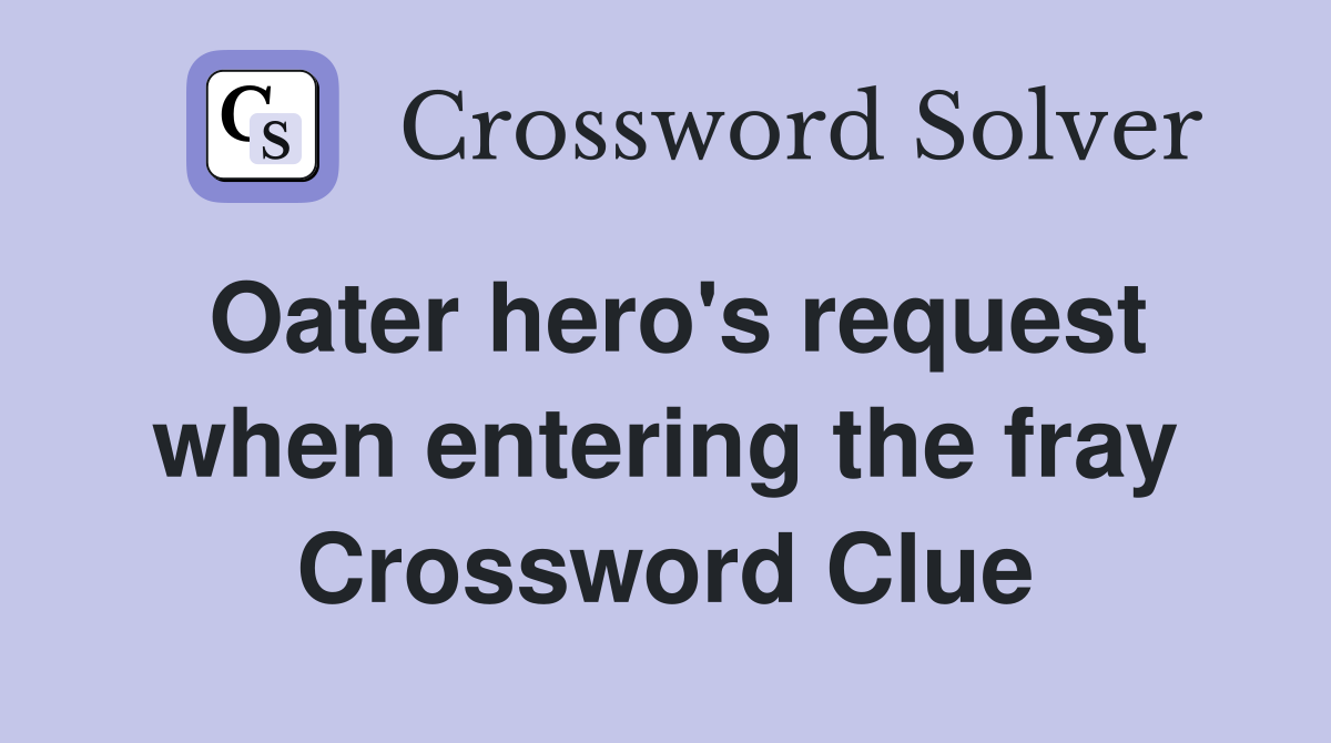 Oater hero's request when entering the fray Crossword Clue